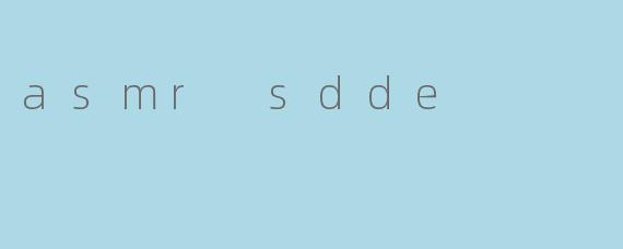 asmr sdde